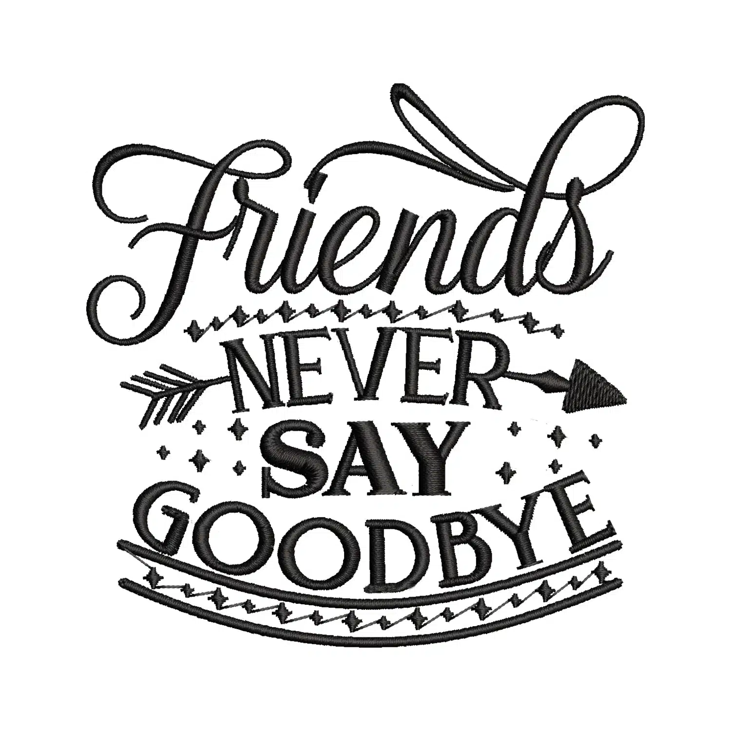 Friends Never Say Goodbye Embroidery Design